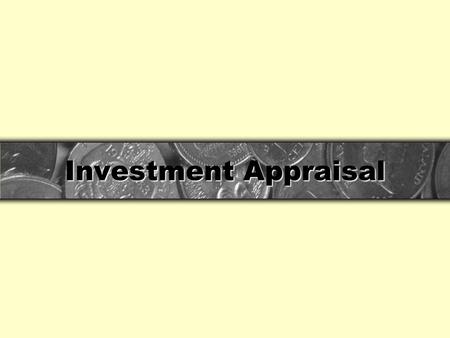 Investment Appraisal. Investment appraisal This refers to a series of analytical techniques designed to answer the question - should we go ahead with.