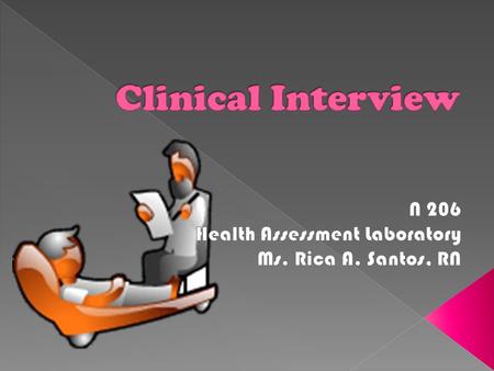  Define the goals of the clinical interview.  Describe the principles of setting a therapeutic tone.  Describe the key techniques to use in a structured.