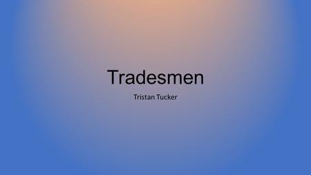 Tradesmen Tristan Tucker. The Printer The Printer prints books, newspapers, calendars, and almanacs. The printer was important because it was how colonists.