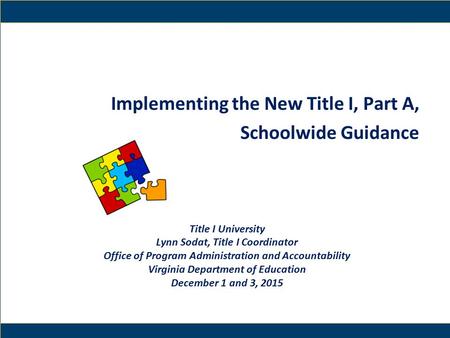 1 Implementing the New Title I, Part A, Schoolwide Guidance Title I University Lynn Sodat, Title I Coordinator Office of Program Administration and Accountability.