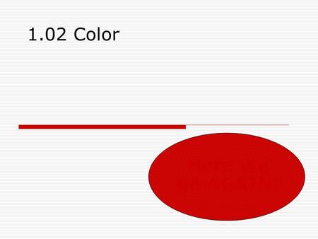 1.02 Color Here we go AGAIN!. A chart used to choose colors—helps you choose colors that look good together. Color Palette.