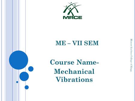 ME – VII SEM Course Name- Mechanical Vibrations Manav Rachna College of Engg.