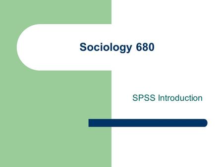 Sociology 680 SPSS Introduction. Using SPSS The Statistical Package for the Social Sciences (SPSS) started at Stanford University in the late 1960’s.