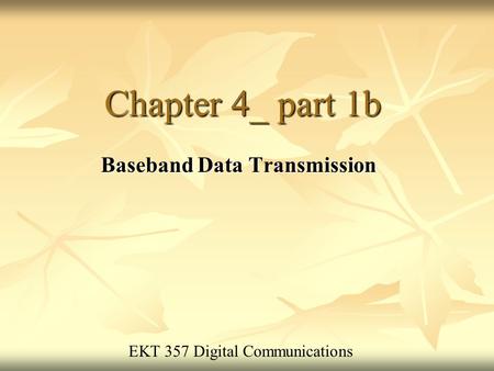 Chapter 4_ part 1b Baseband Data Transmission EKT 357 Digital Communications.