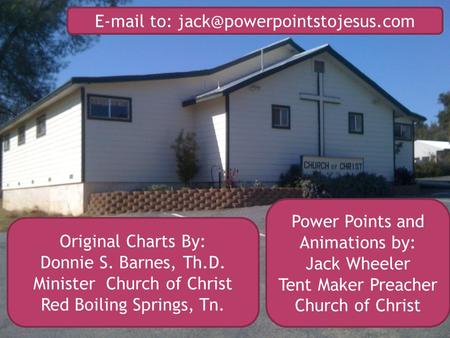 Original Charts By: Donnie S. Barnes, Th.D. Minister Church of Christ Red Boiling Springs, Tn.  to: Power Points and.