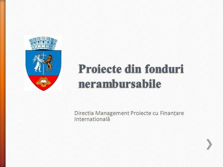 Directia Management Proiecte cu Finanțare International ă.