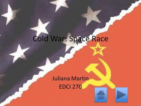 Cold War: Space Race Juliana Martin EDCI 270. Background American Side Russian Side Quiz The Follow-Up.