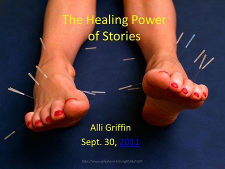 The Healing Power of Stories Alli Griffin Sept. 30, 20112011