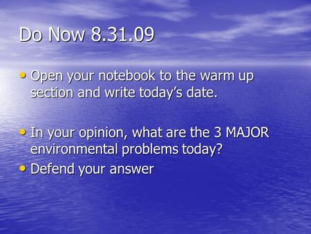 Do Now 8.31.09 Open your notebook to the warm up section and write today’s date. Open your notebook to the warm up section and write today’s date. In your.