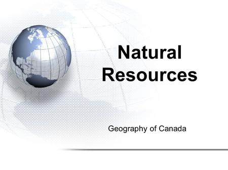 Geography of Canada Natural Resources. 1. The Island 2. Defining Natural Resources 3. Types of Industry.