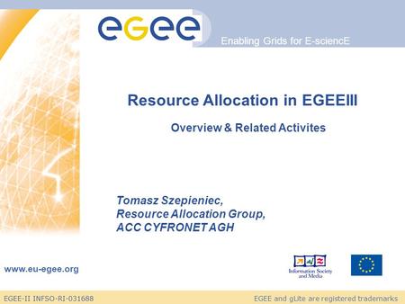 EGEE-II INFSO-RI-031688 Enabling Grids for E-sciencE www.eu-egee.org EGEE and gLite are registered trademarks Resource Allocation in EGEEIII Overview &