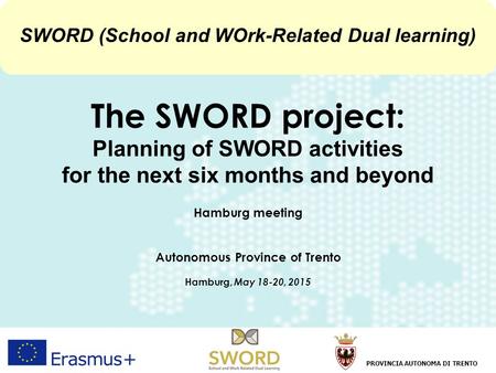 1 Hamburg, 18-20 May 2015Francesco RubinoProvincia Autonoma di Trento The SWORD project: Planning of SWORD activities for the next six months and beyond.