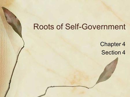 Roots of Self-Government Chapter 4 Section 4. England Regulates Trade The idea that a colony should benefit its home country is an economic theory called.