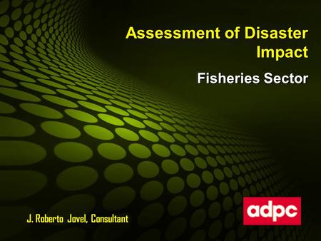 Assessment of Disaster Impact Fisheries Sector J. Roberto Jovel, Consultant.