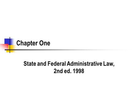 Chapter One State and Federal Administrative Law, 2nd ed. 1998.