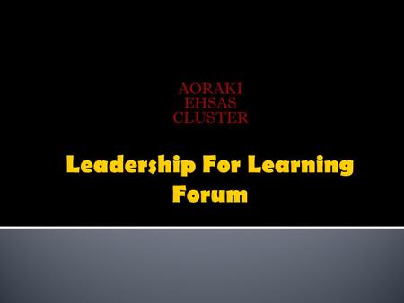 AORAKI EHSAS CLUSTER. 9:30 - Across school collaboration – What makes a good leader? List 10 key elements of good leadership? 10:15 - Examining a leadership.