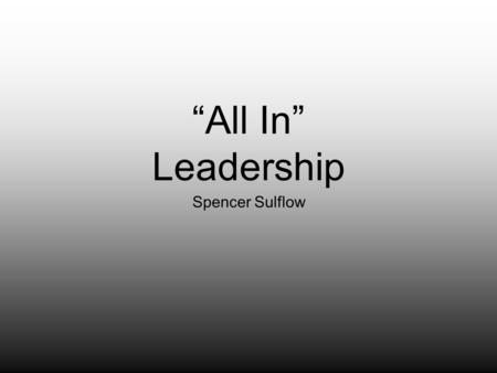 “All In” Leadership Spencer Sulflow. My Strengths Achiever Belief Competition Connectedness Includer.