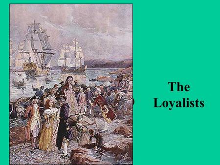 The Loyalists (1776-1815). Who were the Loyalists? Political refugees who moved to Quebec & Nova Scotia for safety They were loyal to the British Empire.