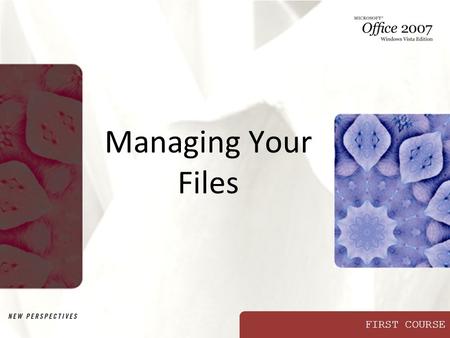 FIRST COURSE Managing Your Files. XP Objectives Develop file management strategies Explore files and folders Create, name, copy, move, and delete folders.