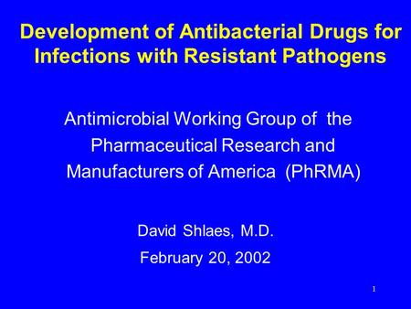 1 Development of Antibacterial Drugs for Infections with Resistant Pathogens Antimicrobial Working Group of the Pharmaceutical Research and Manufacturers.