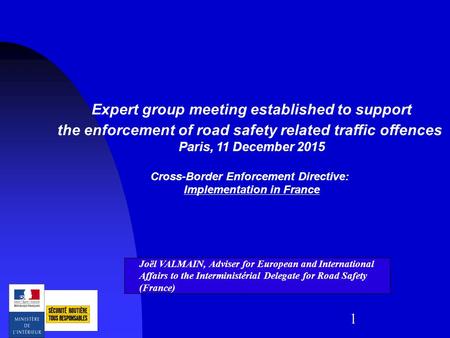 1 Expert group meeting established to support the enforcement of road safety related traffic offences Paris, 11 December 2015 Cross-Border Enforcement.