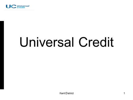 Kent District1 Universal Credit. Kent District2 Eileen Bishop Jobcentre Plus.