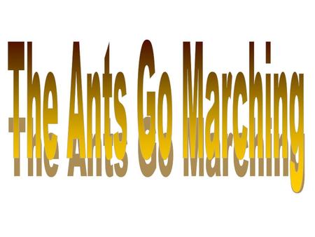 The ants go marching one by one, Hurrah! The ants go marching one by one, Hurrah! The ants go marching one by one, The little one stops to suck his thumb.