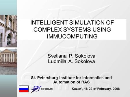 INTELLIGENT SIMULATION OF COMPLEX SYSTEMS USING IMMUCOMPUTING Svetlana P. Sokolova Ludmilla A. Sokolova St. Petersburg Institute for Informatics and Automation.