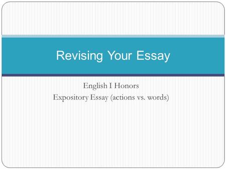 English I Honors Expository Essay (actions vs. words) Revising Your Essay.