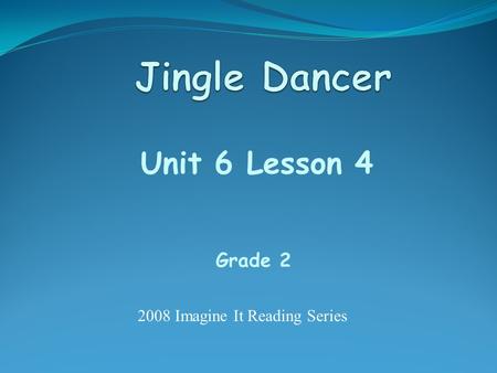 Unit 6 Lesson 4 Grade 2 2008 Imagine It Reading Series.