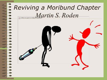 Reviving a Moribund Chapter Martin S. Roden. “If you want a job done right give it to a busy person” May the person who first said this……….. suffer a.