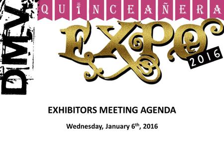 EXHIBITORS MEETING AGENDA Wednesday, January 6 th, 2016.