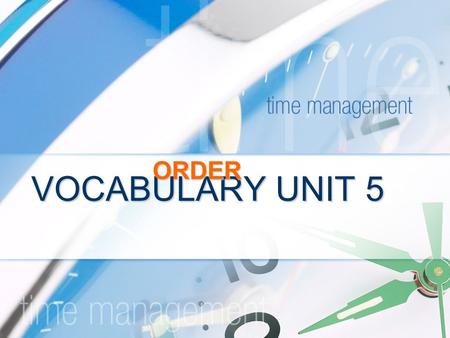 VOCABULARY UNIT 5 ORDER. Pri = First Chron = Time Ultima = last Loc = Place.