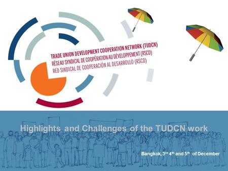 Highlights and Challenges of the TUDCN work Bangkok, 3 rd 4 th and 5 th of December.