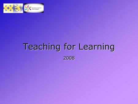 Teaching for Learning 2008. The more you see the less you know The less you find out as you grow I knew much more then than I do now.