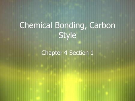 Chemical Bonding, Carbon Style Chapter 4 Section 1.