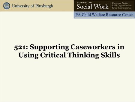 521: Supporting Caseworkers in Using Critical Thinking Skills.