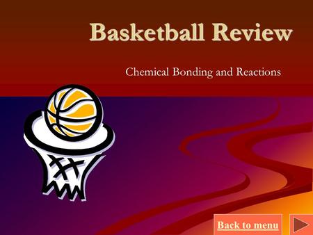 Back to menu Basketball Review Chemical Bonding and Reactions.