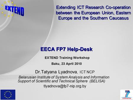 Extending ICT Research Co-operation between the European Union, Eastern Europe and the Southern Caucasus EECA FP7 Help-Desk EXTEND Training Workshop Baku,