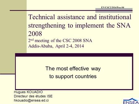 Technical assistance and institutional strengthening to implement the SNA 2008 2 nd meeting of the CSC 2008 SNA Addis-Ababa, April 2-4, 2014 The most effective.