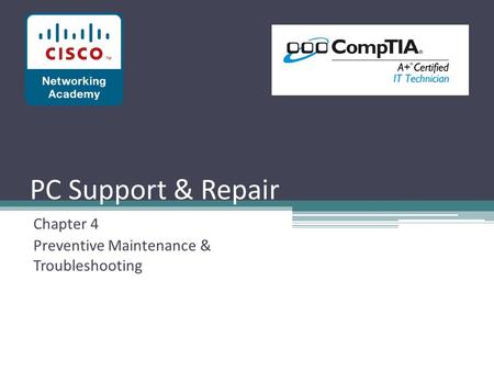 PC Support & Repair Chapter 4 Preventive Maintenance & Troubleshooting.