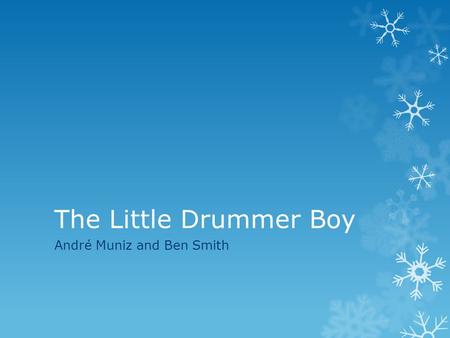 The Little Drummer Boy André Muniz and Ben Smith.