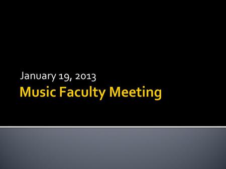 January 19, 2013.  Development Staff  Music History Faculty Search  Music Theory Faculty Search  Choral Music Education Faculty Search.