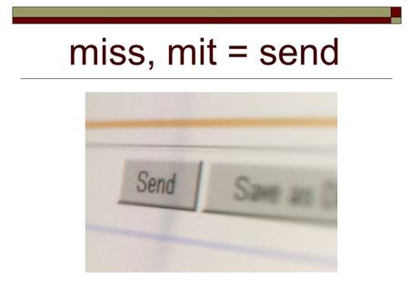 Miss, mit = send. Dismissal Definition: to send away or let go Example: The students waited for afternoon dismissal.