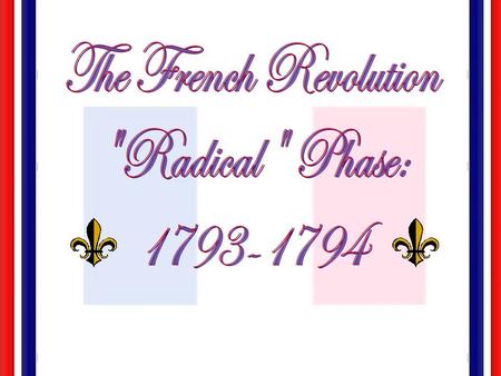 The “Second” French Revolution  The National Convention (1792):  Girondin Rule: 1792-1793  Jacobin Rule: 1793-1794 [“Reign of Terror”] Thermidorian.