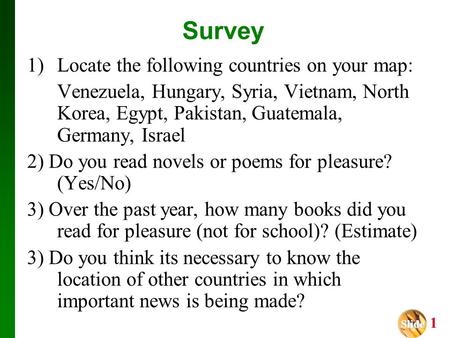 Slide Slide 1 Survey 1)Locate the following countries on your map: Venezuela, Hungary, Syria, Vietnam, North Korea, Egypt, Pakistan, Guatemala, Germany,