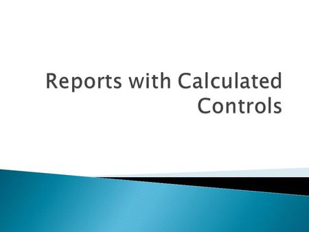  May be times when we need calculations in a report. ◦ Total of how much a salesman has sold ◦ Report showing total inservice training hours an employee.