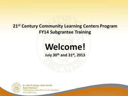 Dr. John D. Barge, State School Superintendent “Making Education Work for All Georgians” www.gadoe.org 21 st Century Community Learning Centers Program.