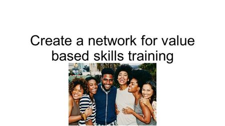 Create a network for value based skills training Project proposal Youth Vision 5000.