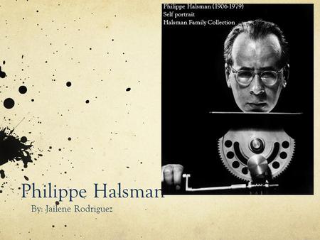 Philippe Halsman By: Jailene Rodriguez Philippe Halsman ( )